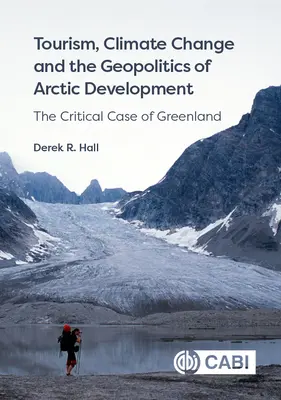 Turizmus, éghajlatváltozás és az Északi-sarkvidék fejlesztésének geopolitikája: Grönland kritikus esete - Tourism, Climate Change and the Geopolitics of Arctic Development: The Critical Case of Greenland