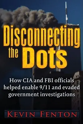 A pontok szétválasztása: Hogyan engedték megtörténni 9/11-et? - Disconnecting the Dots: How 9/11 Was Allowed to Happen