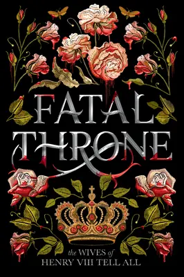 Végzetes trón: The Wives of Henry VIII Tell All - Fatal Throne: The Wives of Henry VIII Tell All