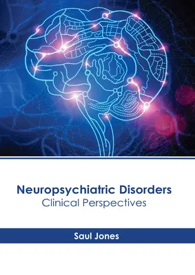 Neuropszichiátriai rendellenességek: Pszichiátriai betegségek: Klinikai perspektívák - Neuropsychiatric Disorders: Clinical Perspectives