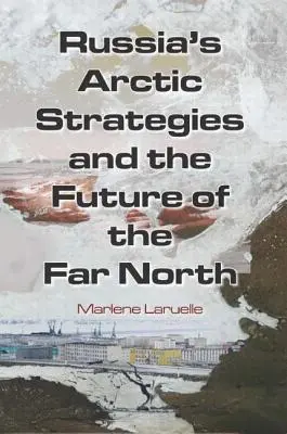 Oroszország sarkvidéki stratégiái és a Távol-Nyugat jövője - Russia's Arctic Strategies and the Future of the Far North