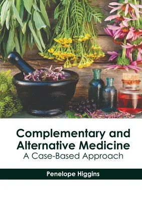 Kiegészítő és alternatív gyógyászat: A Case-Based Approach - Complementary and Alternative Medicine: A Case-Based Approach