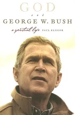 Isten és George W. Bush: Bush: Egy lelki élet - God and George W. Bush: A Spiritual Life