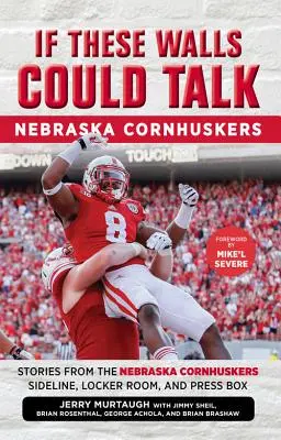 Ha ezek a falak beszélni tudnának: Nebraska Cornhuskers: Történetek a Nebraska Cornhuskers oldalvonaláról, öltözőjéből és sajtópáholyából - If These Walls Could Talk: Nebraska Cornhuskers: Stories from the Nebraska Cornhuskers Sideline, Locker Room, and Press Box