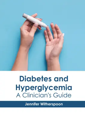 Cukorbetegség és hiperglikémia: A Clinician's Guide's - Diabetes and Hyperglycemia: A Clinician's Guide