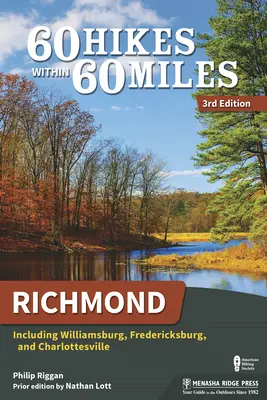 60 túra 60 mérföldön belül: Richmond: Williamsburg, Fredericksburg és Charlottesville - 60 Hikes Within 60 Miles: Richmond: Including Williamsburg, Fredericksburg, and Charlottesville