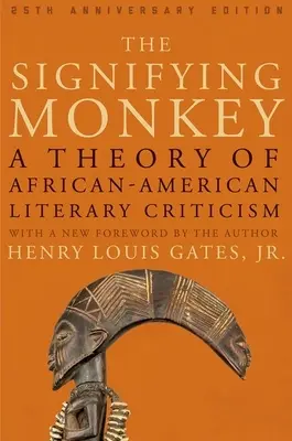 The Signifying Monkey: Az afroamerikai irodalomkritika elmélete - The Signifying Monkey: A Theory of African American Literary Criticism