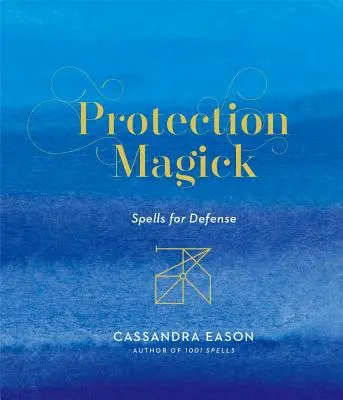 Védelmi mágia: Varázslatok a védelemért - Protection Magick: Spells for Defense