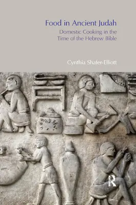 Élelmiszerek az ókori Júdában: Háztartási főzés a héber Biblia idején - Food in Ancient Judah: Domestic Cooking in the Time of the Hebrew Bible