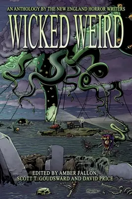 Wicked Weird: Az új-angliai horrorírók antológiája - Wicked Weird: An Anthology of the New England Horror Writers