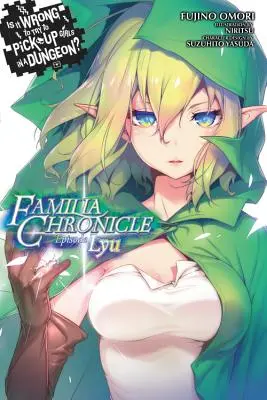 Is It Wrong to Try to Get Up Girls in a Dungeon? Familia Chronicle, Vol. 1 (Light Novel): Lyu epizód - Is It Wrong to Try to Pick Up Girls in a Dungeon? Familia Chronicle, Vol. 1 (Light Novel): Episode Lyu