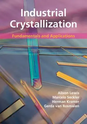 Ipari kristályosítás: Kristályosítás: Alapelvek és alkalmazások - Industrial Crystallization: Fundamentals and Applications