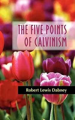 A kálvinizmus öt pontja - The Five Points of Calvinism