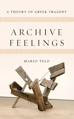 Archive Feelings: A görög tragédia elmélete - Archive Feelings: A Theory of Greek Tragedy