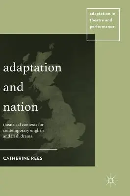 Alkalmazkodás és nemzet: A kortárs angol és ír dráma színházi kontextusai - Adaptation and Nation: Theatrical Contexts for Contemporary English and Irish Drama