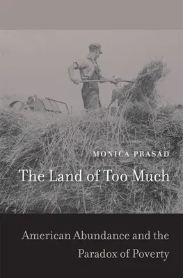A túl sok minden földje: Az amerikai bőség és a szegénység paradoxona - The Land of Too Much: American Abundance and the Paradox of Poverty