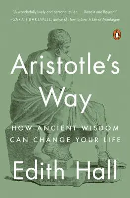 Arisztotelész útja: Hogyan változtathatja meg az életedet az ősi bölcsesség - Aristotle's Way: How Ancient Wisdom Can Change Your Life