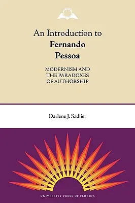 Bevezetés Fernando Pessoába: Pessoa Pessoa: A modernizmus és a szerzőség paradoxonai - An Introduction to Fernando Pessoa: Modernism and the Paradoxes of Authorship