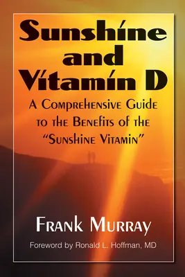 Napfény és D-vitamin: A napfényvitamin előnyeiről szóló átfogó útmutató „” - Sunshine and Vitamin D: A Comprehensive Guide to the Benefits of the sunshine Vitamin