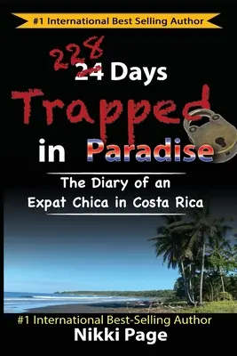 228 nap csapdában a Paradicsomban: Egy Costa Rica-i expat chica naplója - 228 Days Trapped in Paradise: The Diary of an Expat Chica in Costa Rica