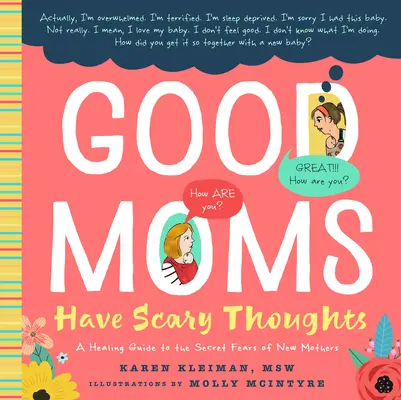 A jó anyáknak vannak ijesztő gondolataik: Gyógyító útmutató az újdonsült anyák titkos félelmeihez - Good Moms Have Scary Thoughts: A Healing Guide to the Secret Fears of New Mothers