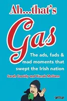 Ah ... Ez gáz! - A reklámok, hóbortok és őrült események, amelyek végigsöpörtek az ír nemzeten - Ah ... That's Gas! - The ads, fads and mad happenings that swept the Irish nation