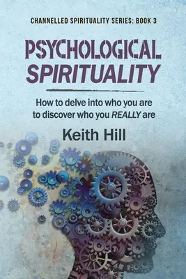 Pszichológiai spiritualitás: Hogyan mélyedj el önmagadban, hogy felfedezd, ki vagy VALÓBAN - Psychological Spirituality: How to delve into who you are to discover who you REALLY are