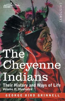 A cheyenne indiánok: Történelmük és életmódjuk, II. kötet - The Cheyenne Indians: Their History and Ways of Life, Volume II