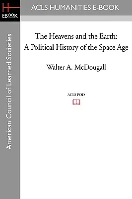 Az ég és a föld: Az űrkorszak politikai története - The Heavens and the Earth: A Political History of the Space Age