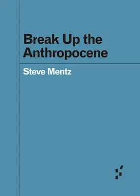 Rozpad antropocénu - Break Up the Anthropocene