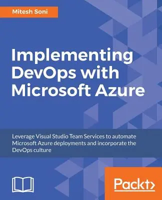 DevOps megvalósítása a Microsoft Azure-ral: A telepítések automatizálása és a DevOps-kultúra beépítése - Implementing DevOps with Microsoft Azure: Automate your deployments and incorporate the DevOps culture