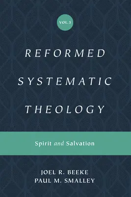 Református rendszeres teológia, 3. kötet: Lélek és üdvösség - Reformed Systematic Theology, Volume 3: Spirit and Salvation