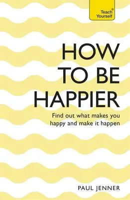 Hogyan legyünk boldogabbak - How to Be Happier