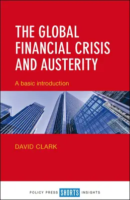 A globális pénzügyi válság és a megszorítások: Alapvető bevezetés - The Global Financial Crisis and Austerity: A Basic Introduction