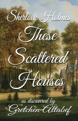 Sherlock Holmes Ezek a szétszórt házak: Gretchen Altabef felfedezésében - Sherlock Holmes These Scattered Houses: as discovered by Gretchen Altabef