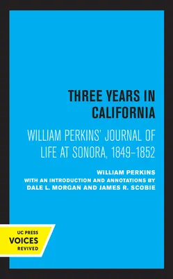 William Perkins naplója a sonorai életről, 1849 - 1852: Három év Kaliforniában - William Perkins's Journal of Life at Sonora, 1849 - 1852: Three Years in California