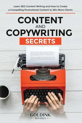 Tartalom és szövegírás titkai: Tanuljon meg SEO tartalomírást és hogyan készítsen meggyőző promóciós tartalmat, hogy több ügyfelet nyerjen meg - Content and Copywriting Secrets: Learn SEO Content Writing and How to Create a Compelling Promotional Content to Win More Clients