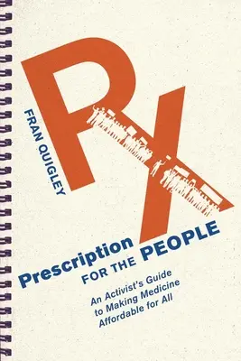 Recept a népnek: Egy aktivista útmutatója az orvostudomány mindenki számára megfizethetővé tételéhez - Prescription for the People: An Activist's Guide to Making Medicine Affordable for All