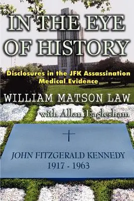 A történelem szemében; A JFK-merénylet orvosi bizonyítékainak feltárása - In The Eye Of History; Disclosures in the JFK assassination medical evidence