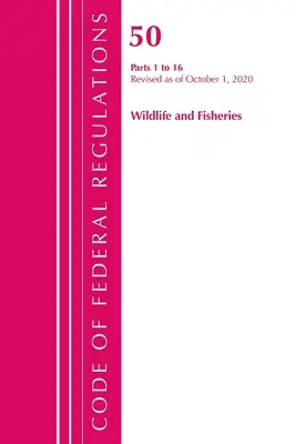 Code of Federal Regulations, Title 50 Wildlife and Fisheries 1-16, felülvizsgálva 2020. október 1-jétől (Office of the Federal Register (U S )). - Code of Federal Regulations, Title 50 Wildlife and Fisheries 1-16, Revised as of October 1, 2020 (Office of the Federal Register (U S ))