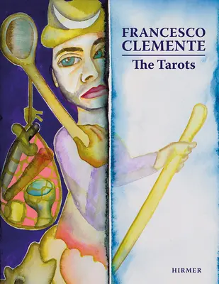 Francesco Clemente: Clemente: The Tarots - Francesco Clemente: The Tarots
