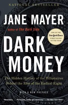 Sötét pénz: A radikális jobboldal felemelkedése mögött álló milliárdosok rejtett története - Dark Money: The Hidden History of the Billionaires Behind the Rise of the Radical Right