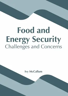 Élelmiszer- és energiabiztonság: Kihívások és aggodalmak - Food and Energy Security: Challenges and Concerns