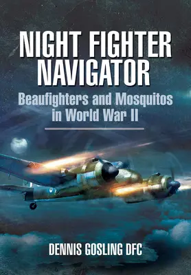 Éjszakai vadászgép navigátor: Beaufighterek és szúnyogok a második világháborúban - Night Fighter Navigator: Beaufighters and Mosquitos in WWII