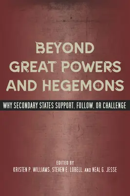 Nagyhatalmakon és hegemónokon túl: Miért támogatják, követik vagy támadják a másodlagos államok a világot? - Beyond Great Powers and Hegemons: Why Secondary States Support, Follow, or Challenge