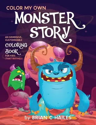 Color My Own Monster Story: Egy magával ragadó, személyre szabható színezőkönyv gyerekeknek (That Rhymes!) - Color My Own Monster Story: An Immersive, Customizable Coloring Book for Kids (That Rhymes!)