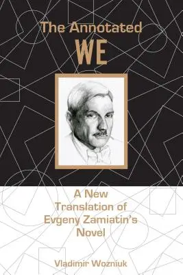 A magyarázott mi: Evgeny Zamiatin regényének új fordítása - The Annotated We: A New Translation of Evgeny Zamiatin's Novel