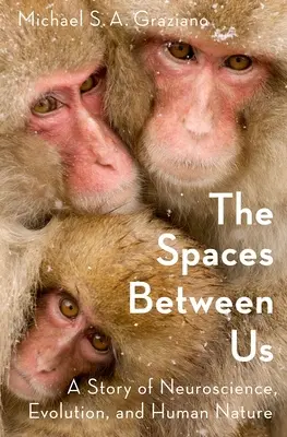 A köztünk lévő terek: Az idegtudomány, az evolúció és az emberi természet története - The Spaces Between Us: A Story of Neuroscience, Evolution, and Human Nature