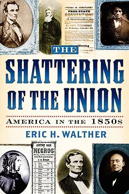 Az Unió szétesése: Amerika az 1850-es években - The Shattering of the Union: America in the 1850s