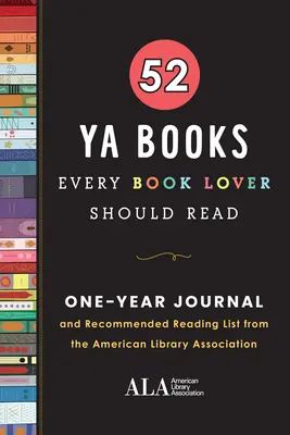 52 YA könyv, amelyet minden könyvbarátnak el kell olvasnia: A One Year Journal and Recommended Reading List from the American Library Association (Amerikai Könyvtári Egyesület) - 52 YA Books Every Book Lover Should Read: A One Year Journal and Recommended Reading List from the American Library Association